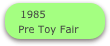1985
Pre Toy Fair