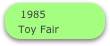 1985
Toy Fair