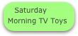 Saturday Morning TV Toys