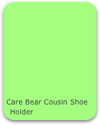 








Care Bear Cousin Shoe Holder