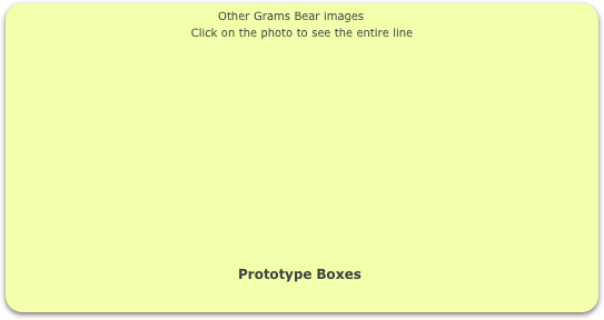                                                   Other Grams Bear images
Click on the photo to see the entire line














                                                  Prototype Boxes                                               