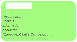 Prize Bear

Documents,
Photo’s,
information 
about the 
“Care-A-Lot Kid’s Campaign .....