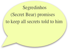 Segredinhos (Secret Bear) promises to keep all secrets told to him