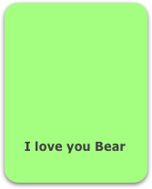









    I love you Bear