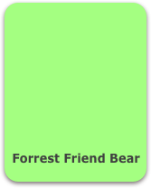 










 Forrest Friend Bear